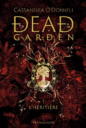 Cassandra O'Donnell - Dead Garden, Tome 1 : L'Héritière